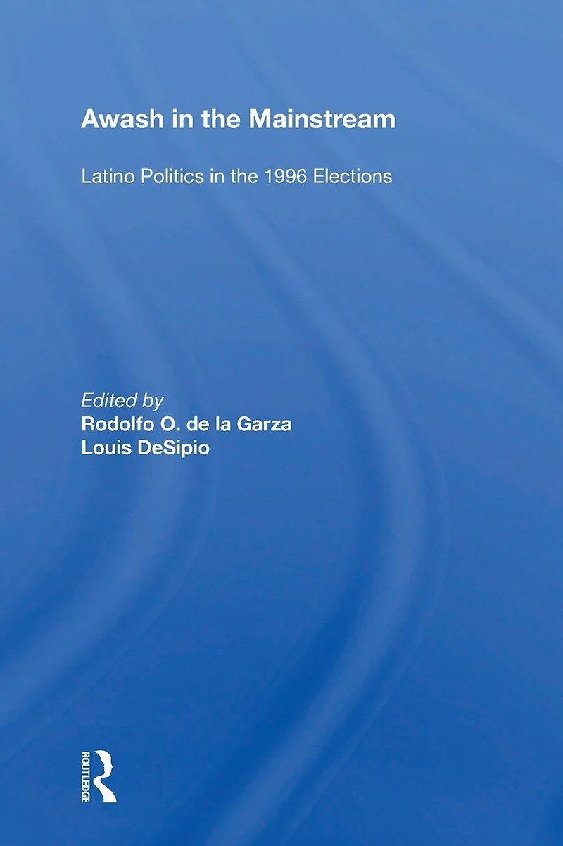 Awash the Mainstream: Latino Politics 1996 Elections