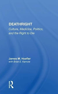 Deathright: Culture, Medicine, Politics And The Right To Die