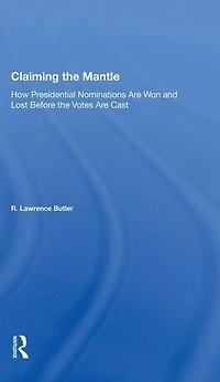 Claiming the Mantle: How Presidential Nominations Are Won and Lost Before Votes Cast