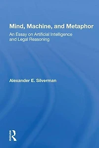 Mind, Machine, And Metaphor: An Essay On Artificial Intelligence Legal Reasoning