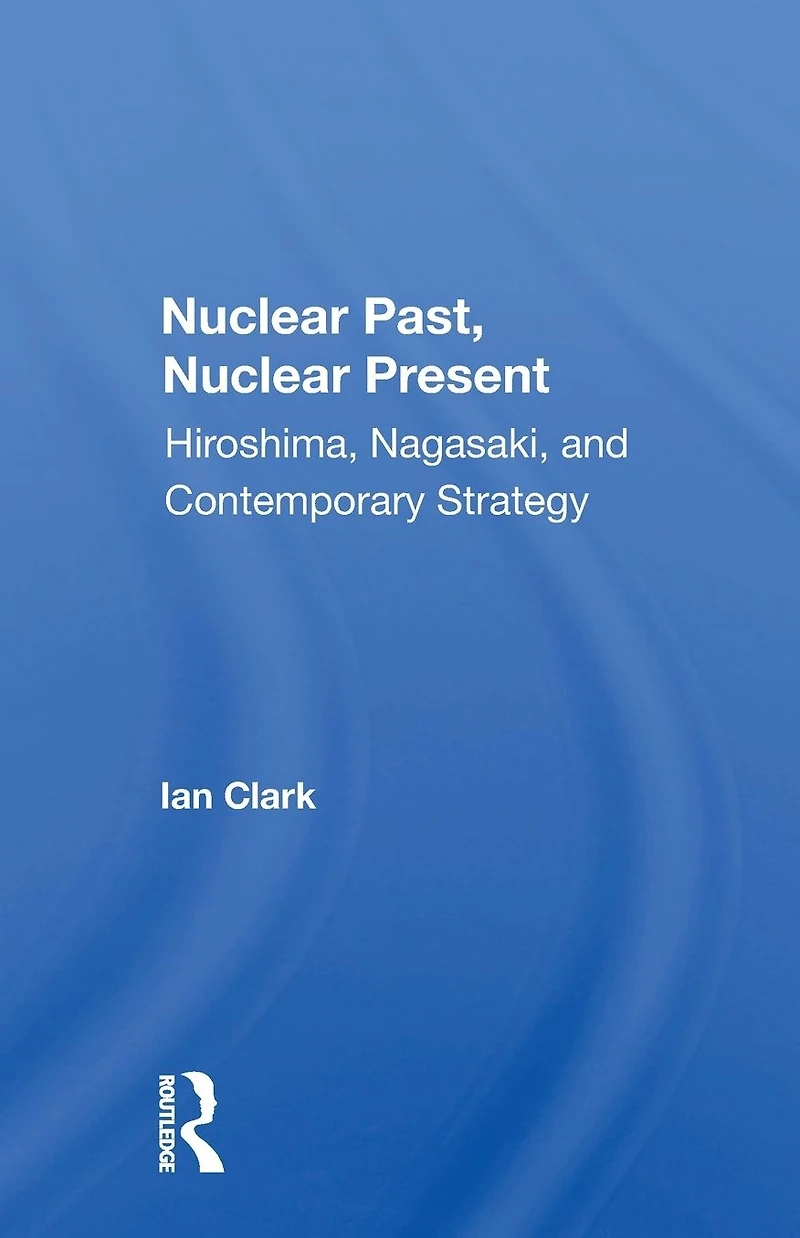 Nuclear Past, Present: Hiroshima, Nagasaki, And Contemporary Strategy