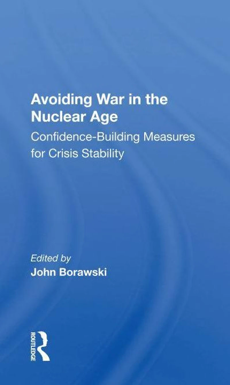 Avoiding War the Nuclear Age: Confidence-Building Measures for Crisis Stability