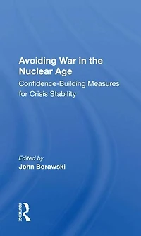 Avoiding War the Nuclear Age: Confidence-Building Measures for Crisis Stability