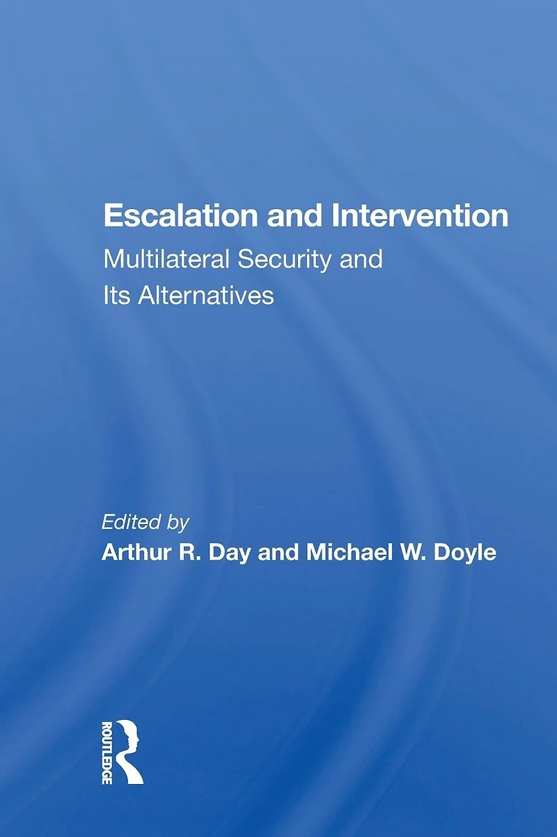 Escalation And Intervention: Multilateral Security Its Alternatives