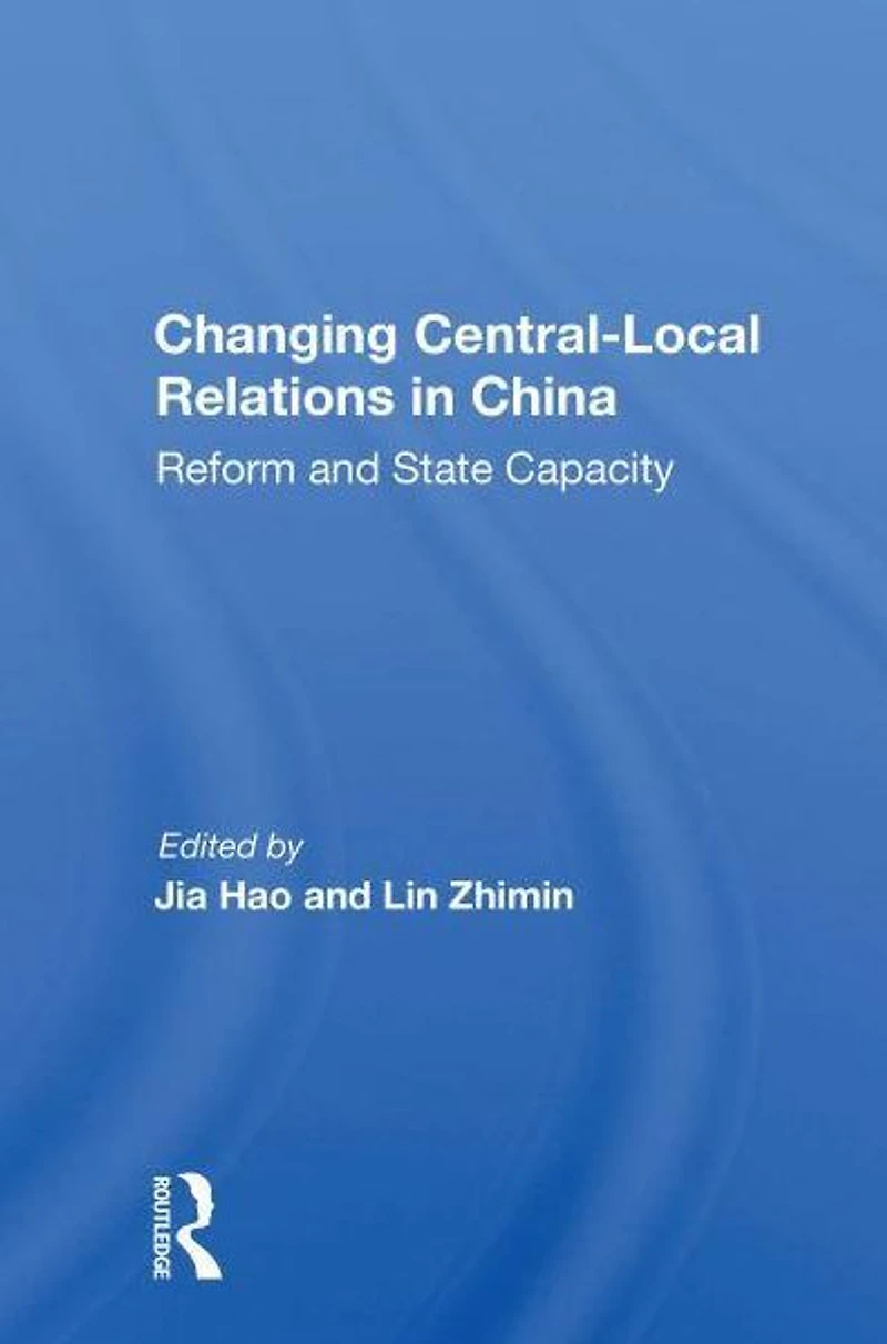 Changing Central-local Relations China: Reform And State Capacity