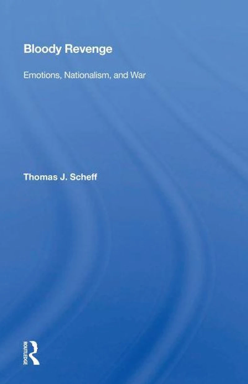 Bloody Revenge: Emotions, Nationalism, And War