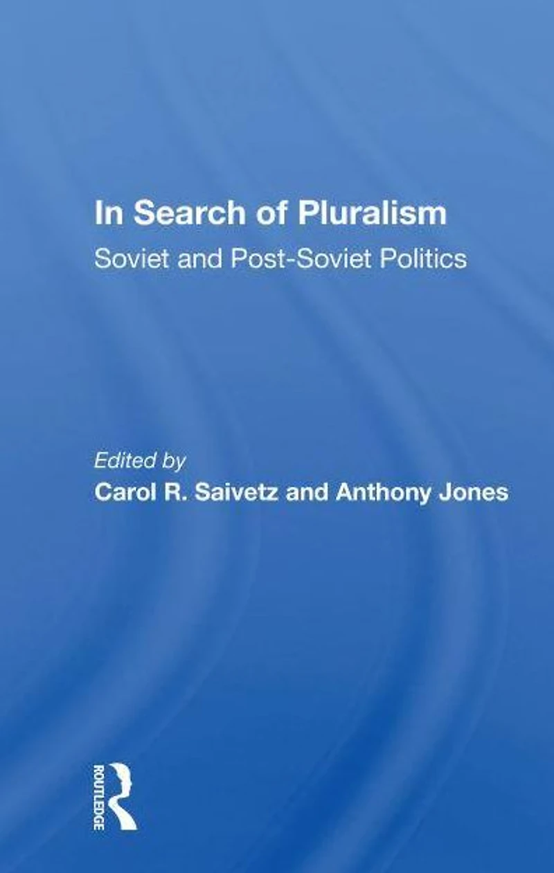 Search Of Pluralism: Soviet And Post-soviet Politics