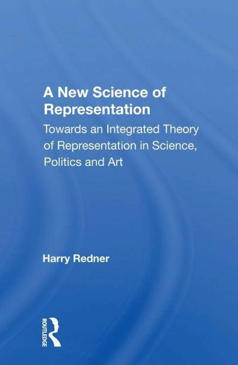 A New Science Of Representation: Towards An Integrated Theory Representation Science, Politics And Art
