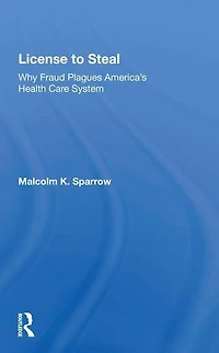License To Steal: How Fraud Bleeds America's Health Care System, Updated Edition
