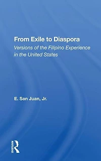 From Exile To Diaspora: Versions Of The Filipino Experience United States
