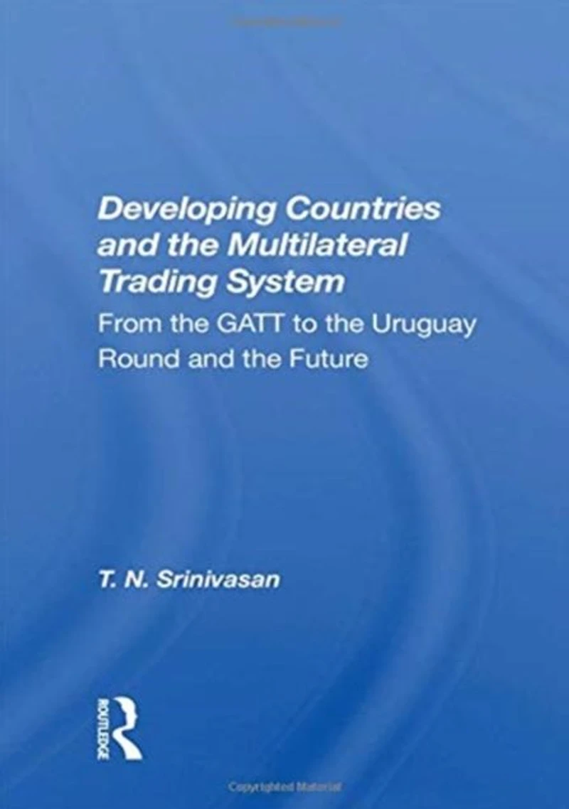 Developing Countries and the Multilateral Trading System: From GATT to Uruguay Round Future