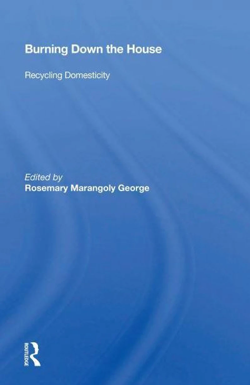 Burning Down The House: Recycling Domesticity