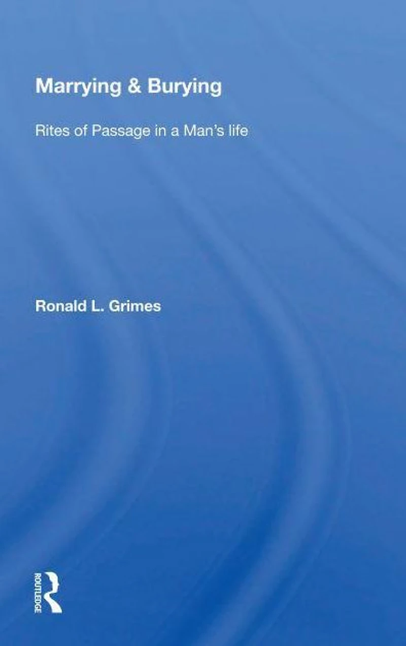 Marrying & Burying: Rites of Passage a Man's Life
