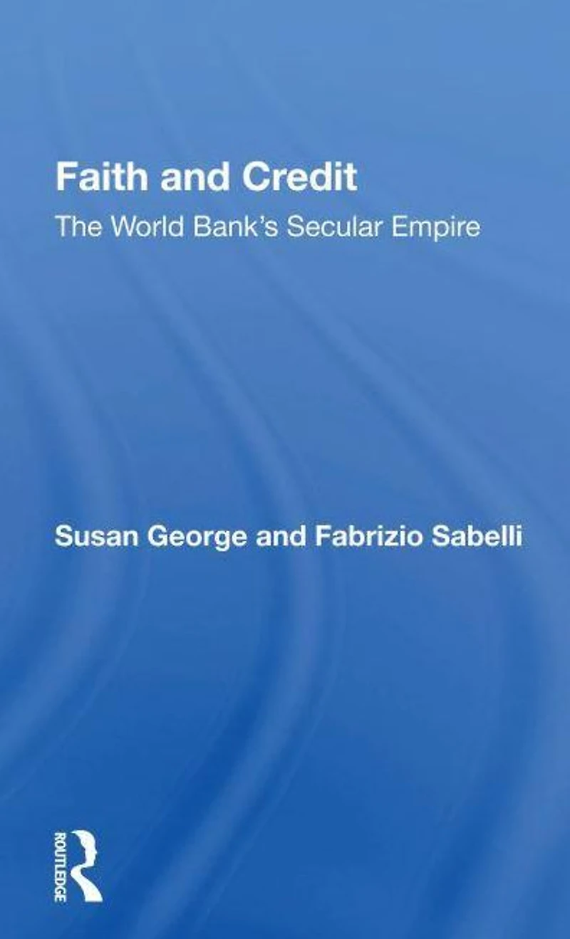 Faith And Credit: The World Bank's Secular Empire