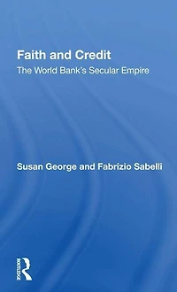 Faith And Credit: The World Bank's Secular Empire