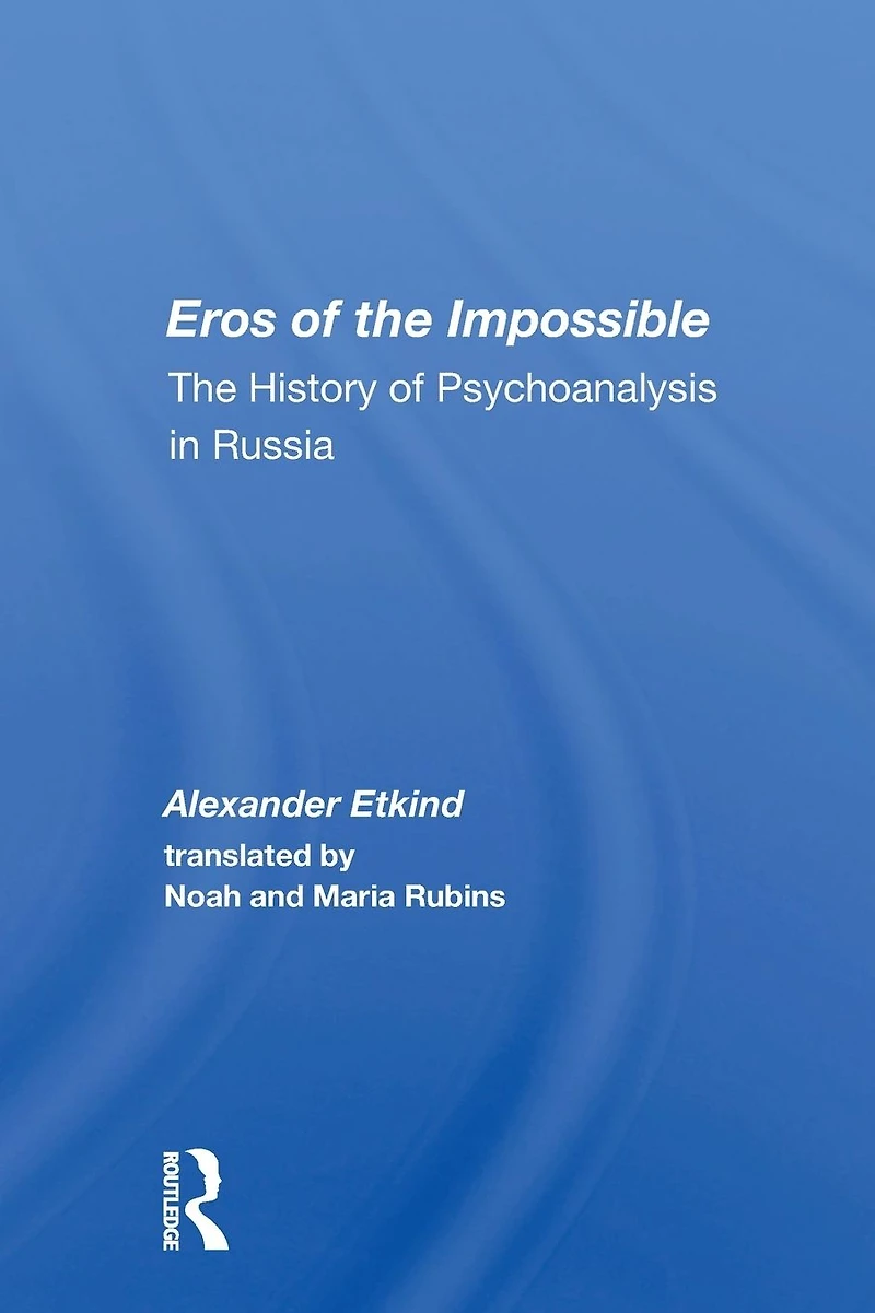 Eros Of The Impossible: History Psychoanalysis Russia