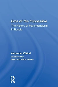 Eros Of The Impossible: History Psychoanalysis Russia