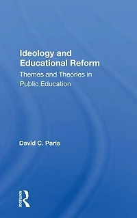 Ideology And Educational Reform: Themes Theories Public Education