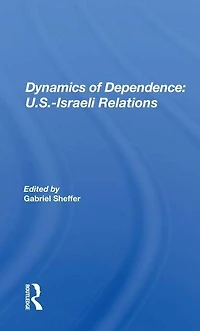 Dynamics Of Dependence: US.Iisraeli Relations