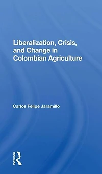Liberalization And Crisis Colombian Agriculture