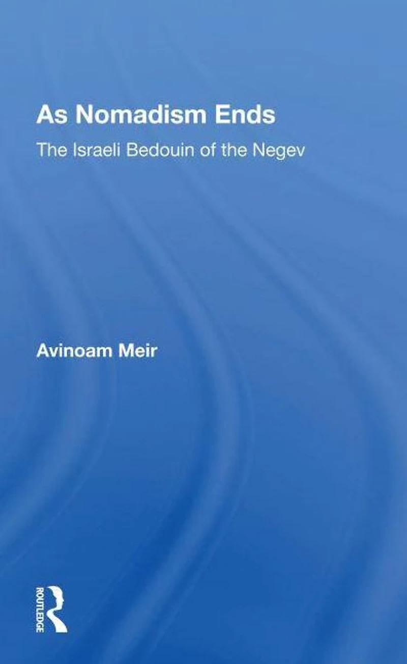 As Nomadism Ends: The Israeli Bedouin Of Negev