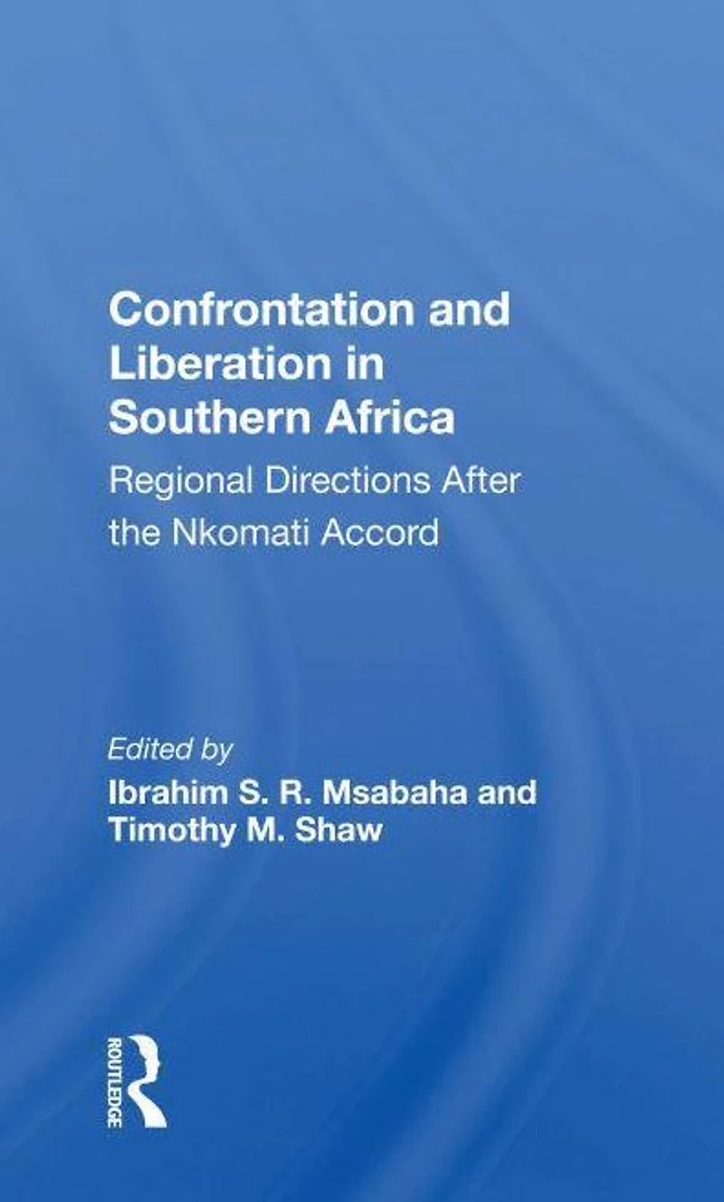 Confrontation and Liberation Southern Africa: Regional Directions After the Nkomati Accord