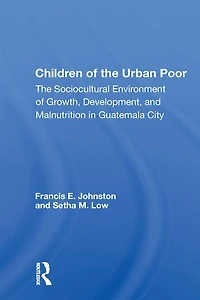 Children of The Urban Poor: Sociocultural Environment Growth, Development, and Malnutrition Guatemala City