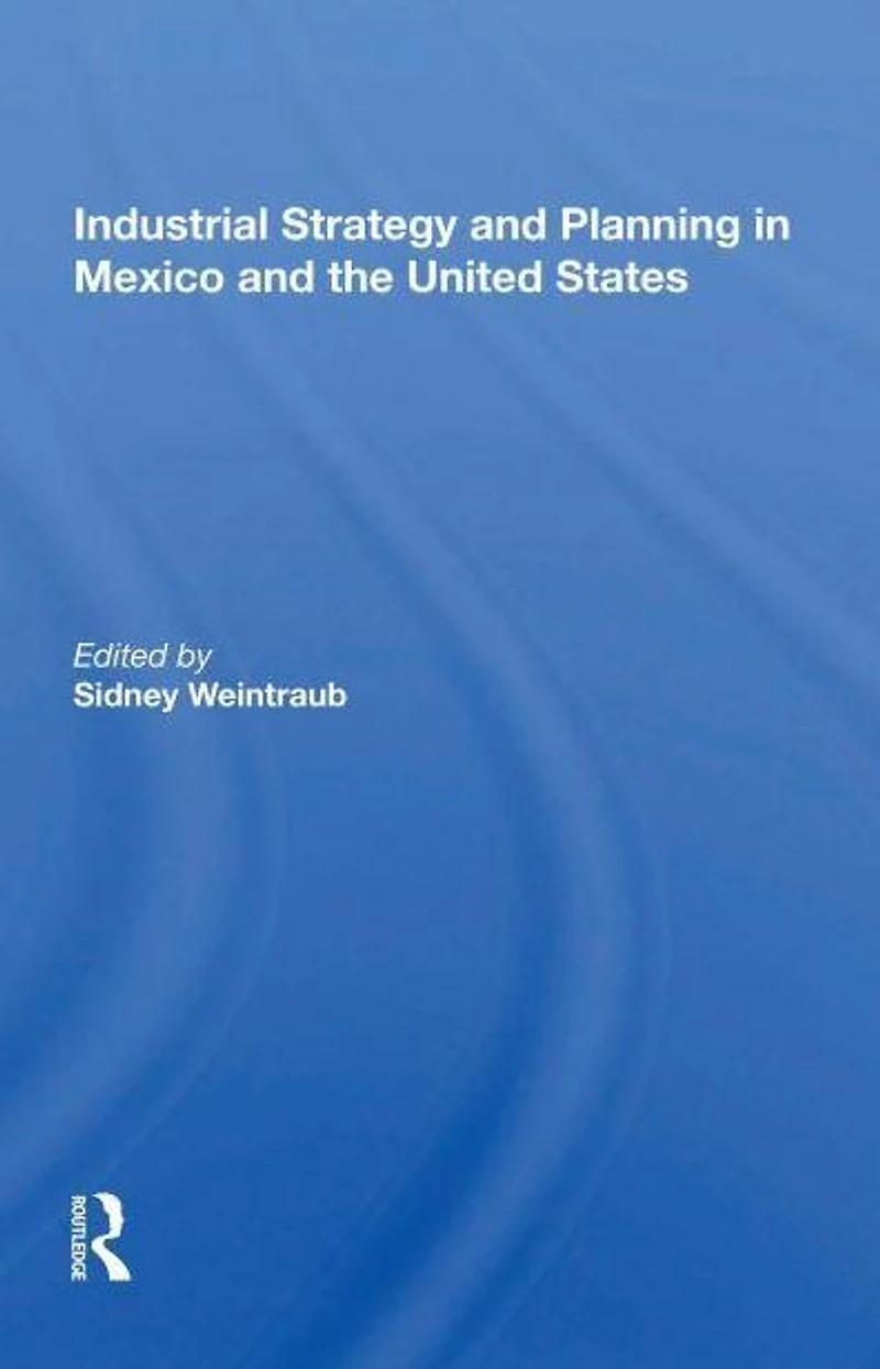 Industrial Strategy And Planning Mexico The United States