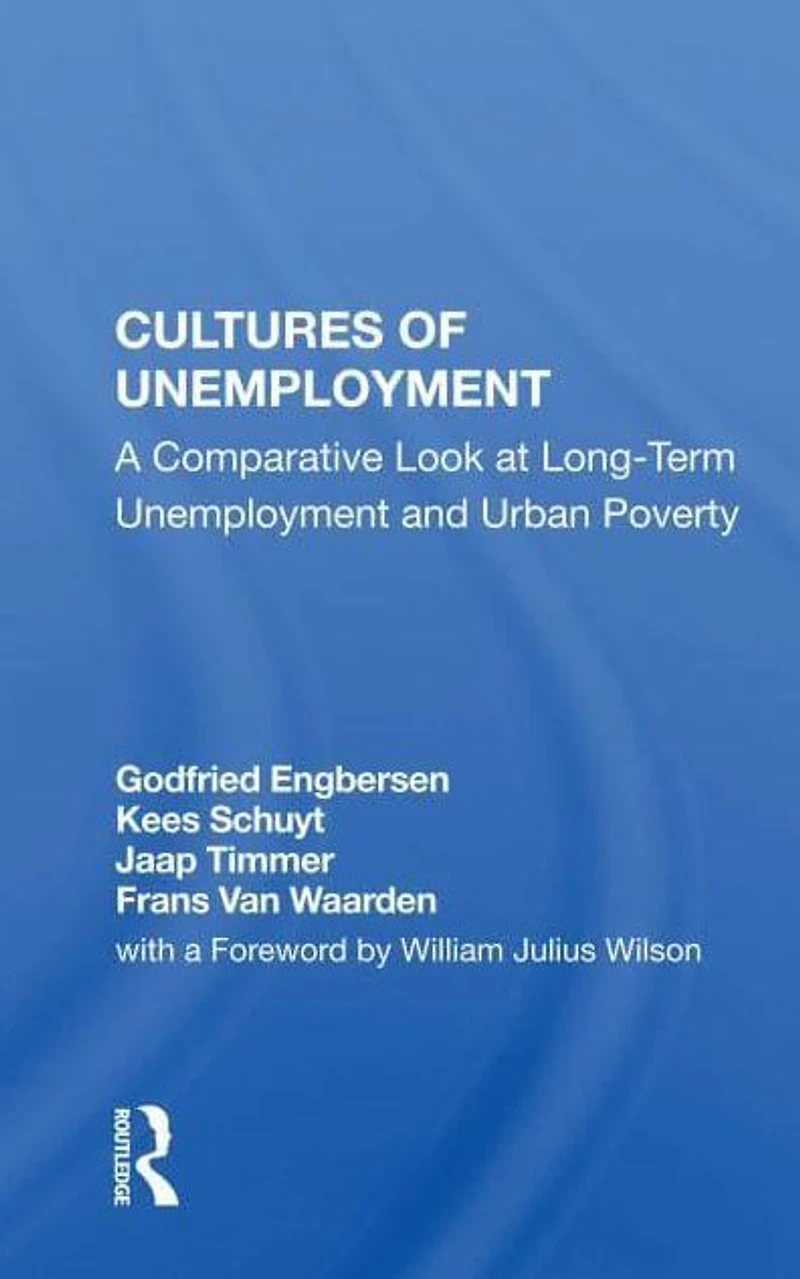 Cultures Of Unemployment: A Comparative Look At Long-term Unemployment And Urban Poverty