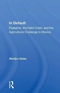 Default: Peasants, the Debt Crisis, and Agricultural Challenge Mexico