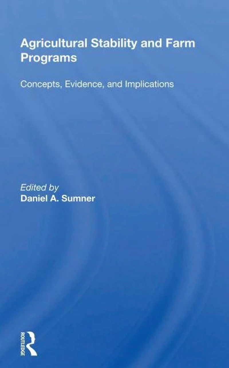 Agricultural Stability And Farm Programs: Concepts, Evidence, Implications