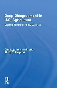 Deep Disagreement U.S. Agriculture: Making Sense Of Policy Conflict
