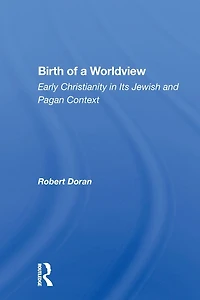 Birth Of A Worldview: Early Christianity Its Jewish And Pagan Context