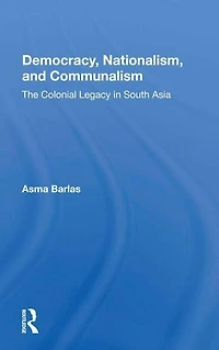 Democracy, Nationalism, And Communalism: The Colonial Legacy South Asia