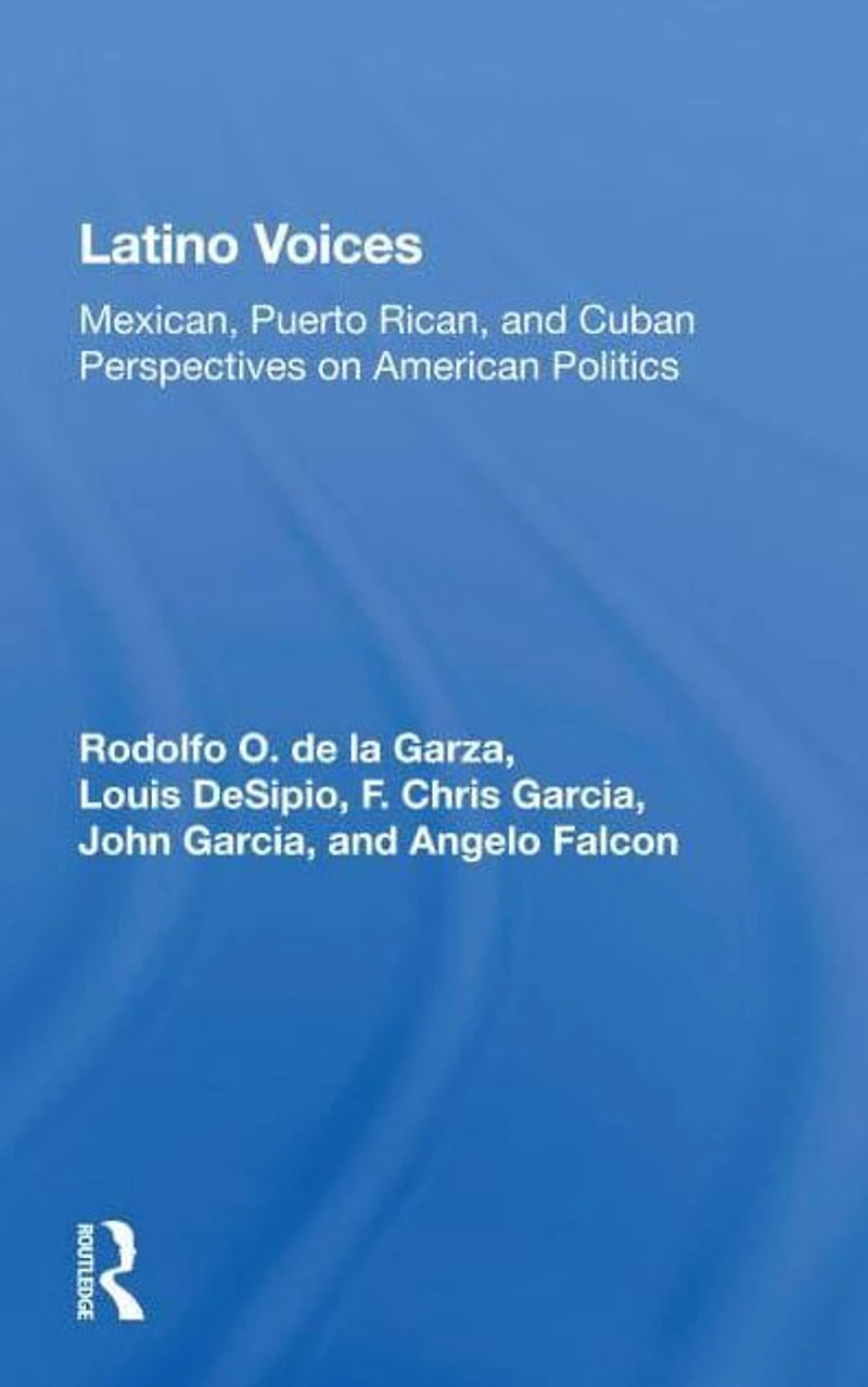 Latino Voices: "Mexican, Puerto Rican, and Cuban Perspectives on American Politics"