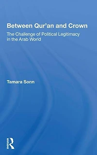 Between Qur'an And Crown: The Challenge Of Political Legitimacy Arab World