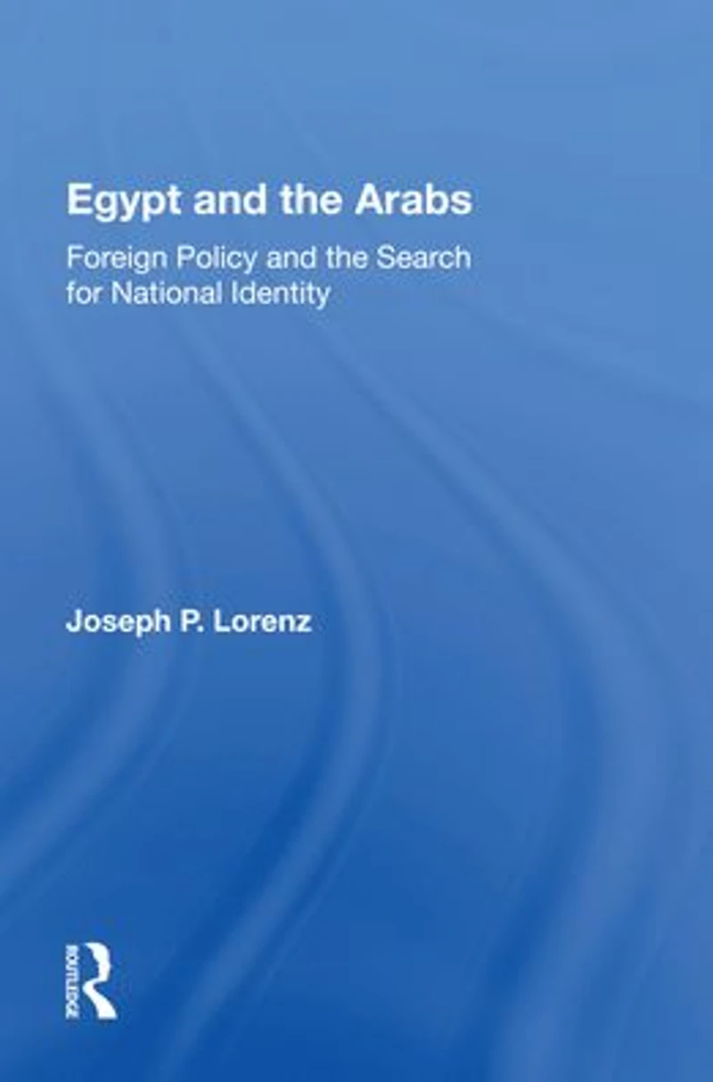 Egypt And The Arabs: Foreign Policy Search For National Identity