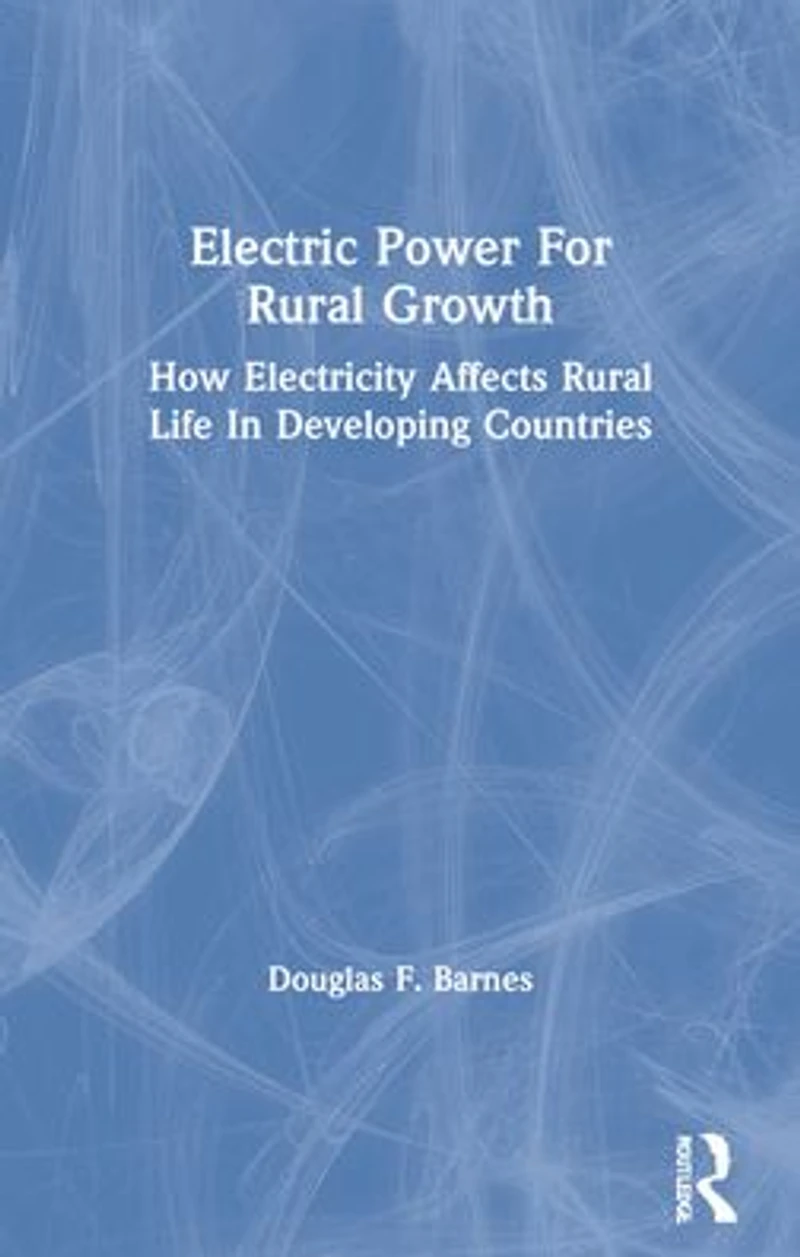 Electric Power For Rural Growth: How Electricity Affects Life Developing Countries