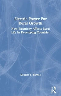 Electric Power For Rural Growth: How Electricity Affects Life Developing Countries