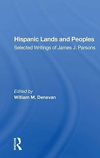 Hispanic Lands And Peoples: Selected Writings Of James J. Parsons