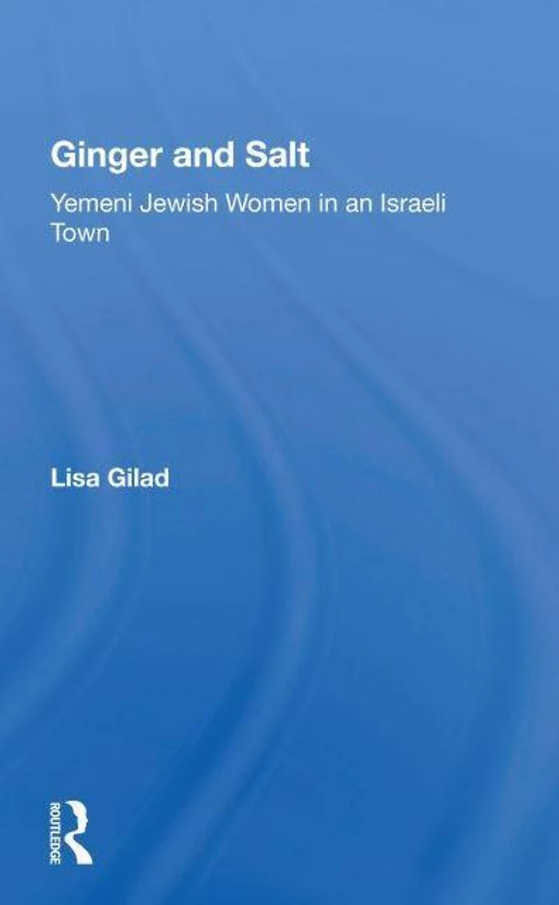 Ginger And Salt: Yemeni Jewish Women An Israeli Town