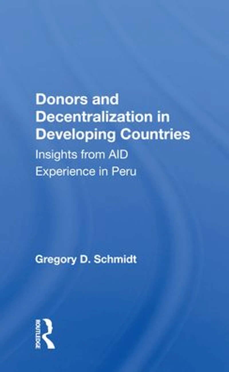 Donors And Decentralization Developing Countries: Insights From Aid Experience Peru