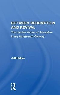 Between Redemption And Revival: The Jewish Yishuv Of Jerusalem Nineteenth Century
