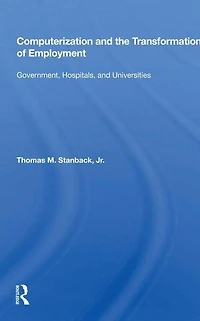 Computerization And The Transformation Of Employment: Government, Hospitals, Universities