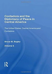 Contadora And The Diplomacy Of Peace Central America: Volume I: United States, America,