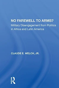 No Farewell To Arms?: Military Disengagement From Politics Africa And Latin America