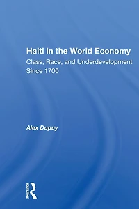 Haiti The World Economy: Class, Race, And Underdevelopment Since 1700