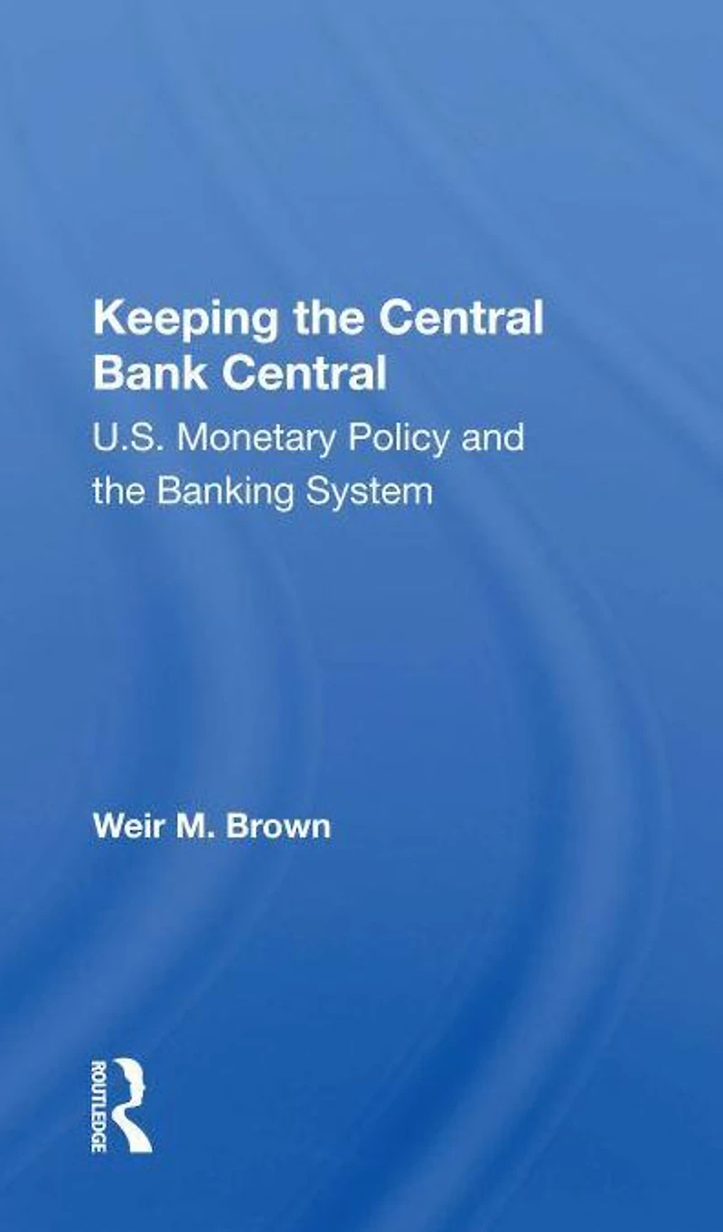 Keeping The Central Bank Central: U.s. Monetary Policy And Banking System