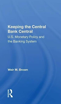 Keeping The Central Bank Central: U.s. Monetary Policy And Banking System