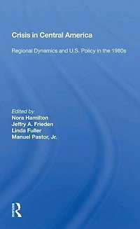 Crisis Central America: Regional Dynamics And U.s. Policy The 1980s
